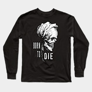 Born to die Long Sleeve T-Shirt